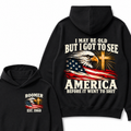I May Be Old But I Got To See America Before It Went To Shit Est. Year Hoodie
