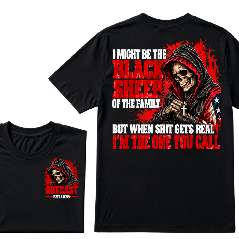 I MIGHT BE THE BLACK SHEEP OF THE FAMILY BUT WHEN SHIT GETS REAL I’M THE ONE YOU CALL EST.Year T-Shirt