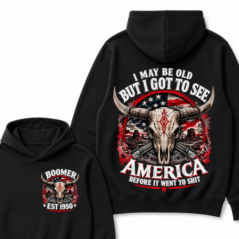 I May Be Old But I Got To See America Before It Went To Shit Boomer EST.Year Graphic Hoodie