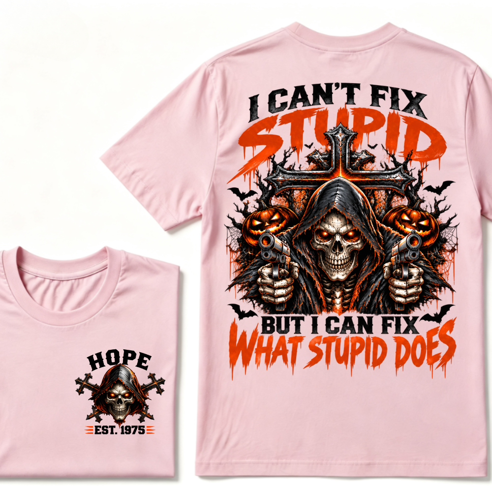 I Can't Fix Stupid But I Can Fix What Stupid Does EST.Year Reaper Skull Halloween T-Shirt，Halloween Tee