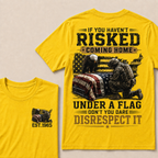If You Haven't Risked Coming Home Under A Flag Custom Year Tops