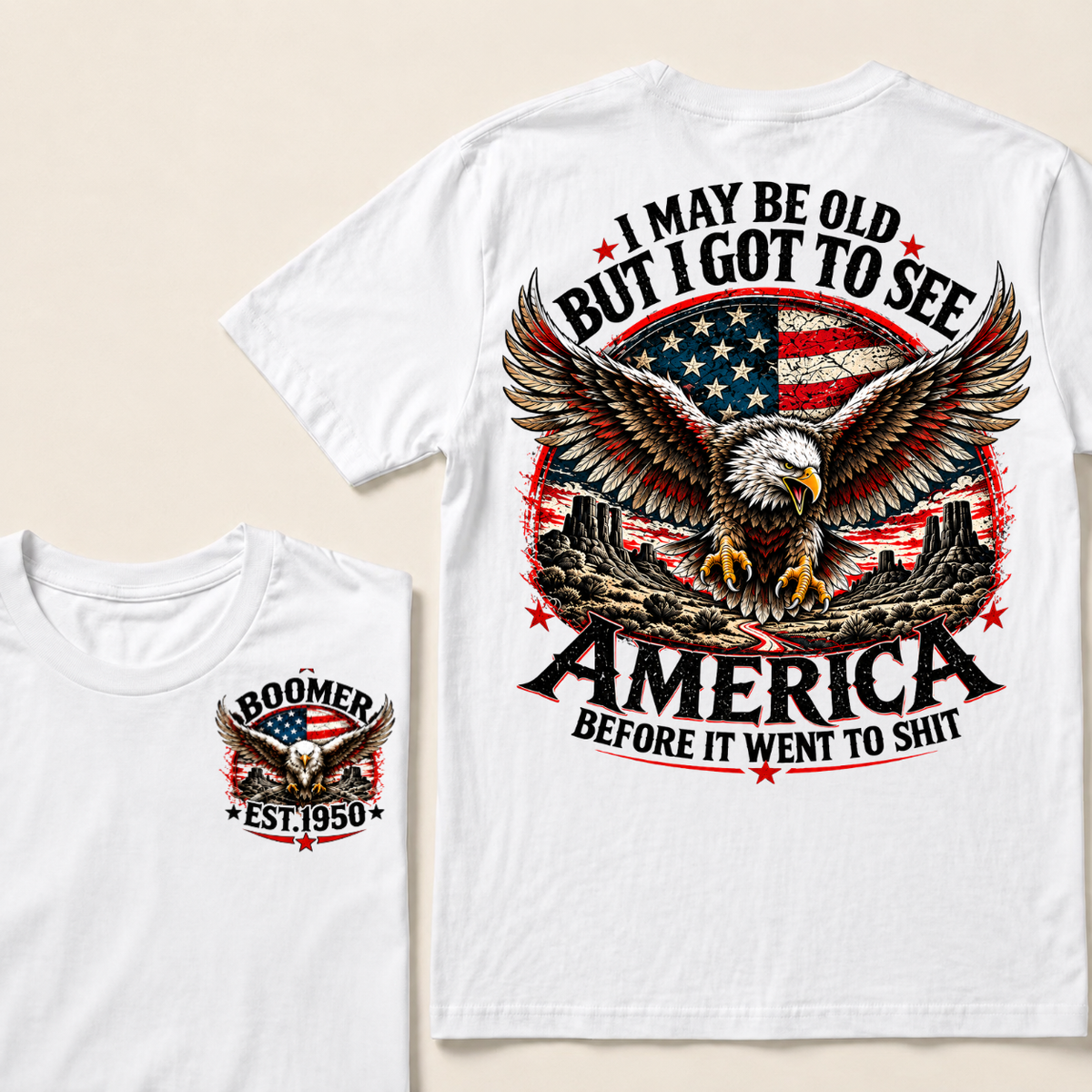 I May Be Old But I Got To See America Before It Went To Shit Boomer Custom EST Year Bald Eagle American Flag Double Sided T-Shirt