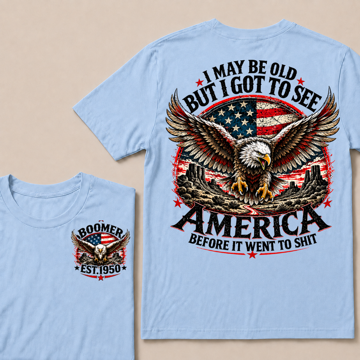 I May Be Old But I Got To See America Before It Went To Shit Boomer Custom EST Year Bald Eagle American Flag Double Sided T-Shirt