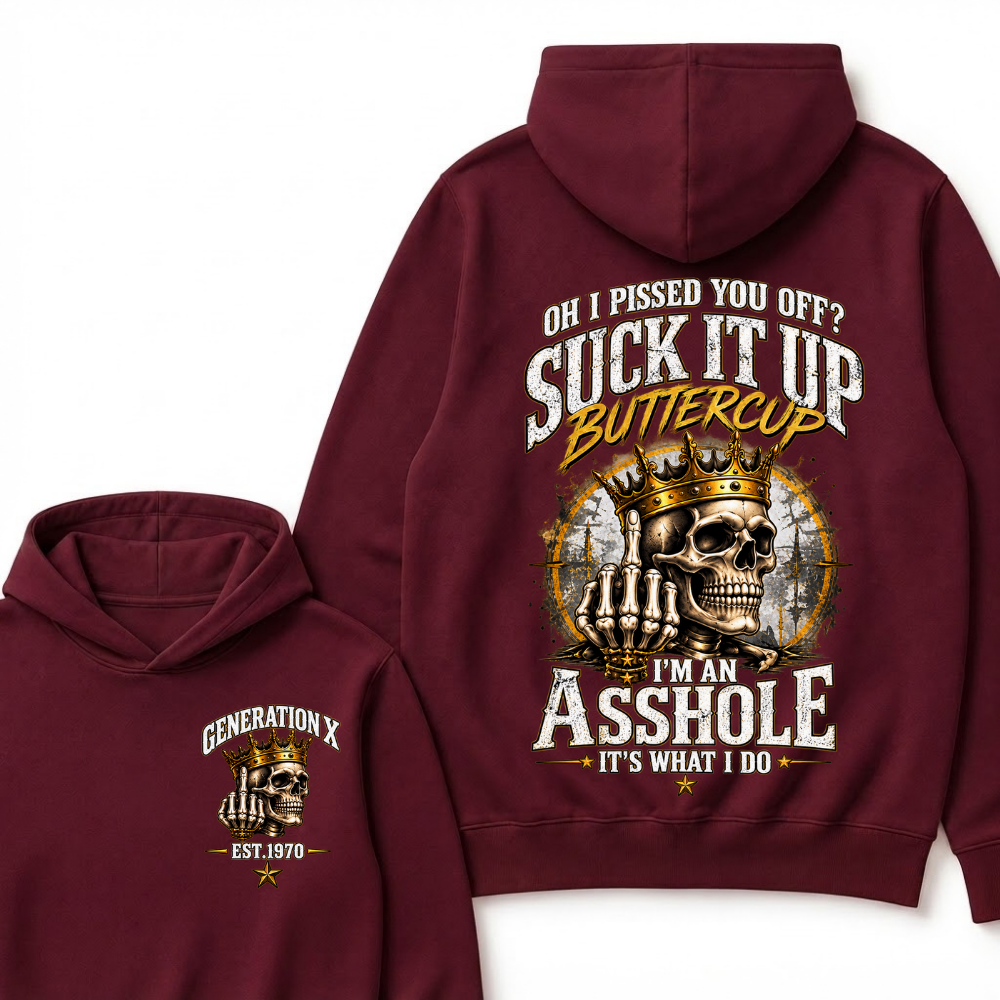Oh I Pissed You Off Suck It Up Buttercup I'm An Asshole It's What I Do Generation X EST.Year Crown Skull Double Sided Hoodie