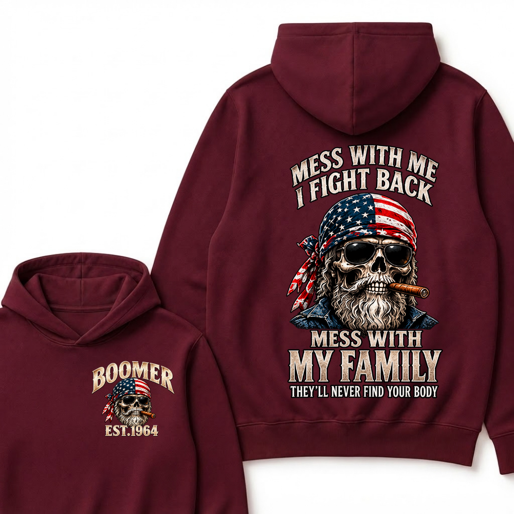Boomer Mess With Me, I Fight Back Mess With My Family They'll Never Find Your Body Est. Year Hoodie