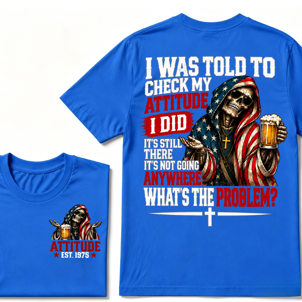 I Was Told To Check My Attitude American Flag Skeleton Beer Cross EST.Year Double Sided Print T‑Shirt