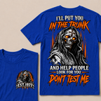 I'll Put You In The Trunk And Help People Look For You Dont Test Me Custom EST Year Grim Reaper T-Shirt