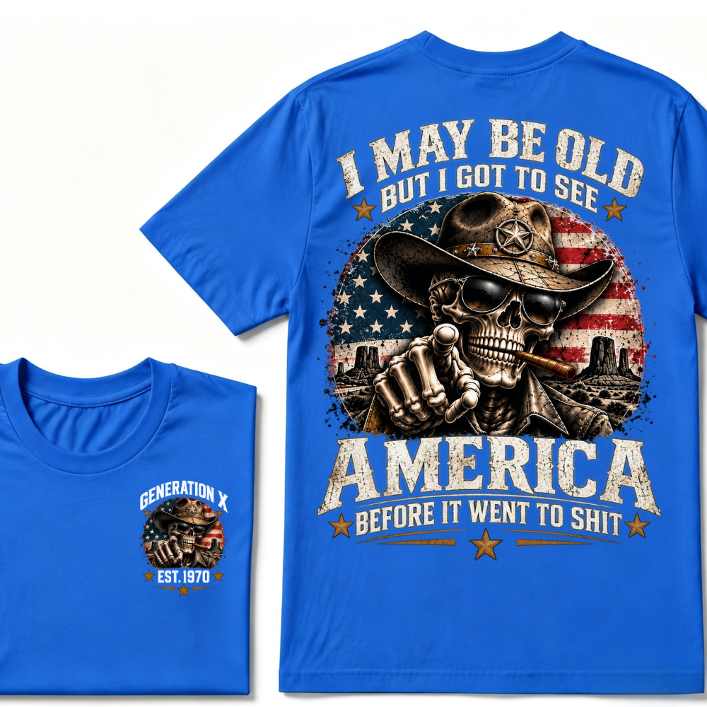 I May Be Old But I Got To See America Before It Went To Shit Generation X Est. Year Tee