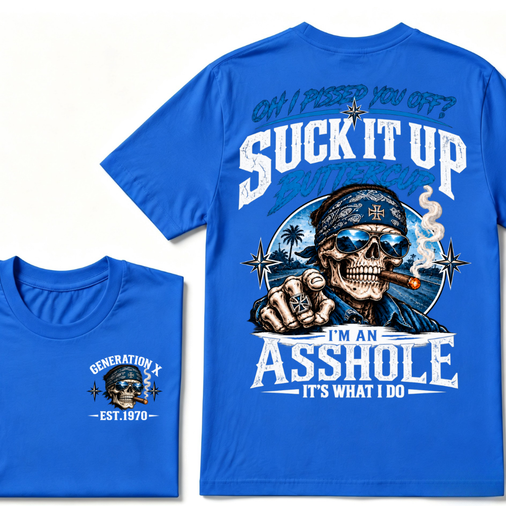 Oh I Pissed You Off? Suck It Up Buttercup I'm An Asshole It's What I Do Generation X EST.Year Bandana Cigar Skull Double Sided Print T-Shirt