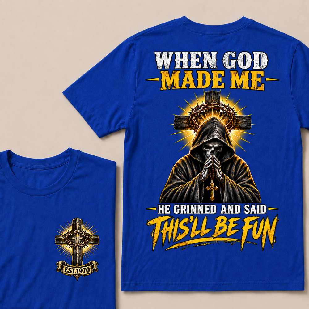 When God Made Me He Grinned And Said This'll Be Fun EST.Year Christian T-Shirt