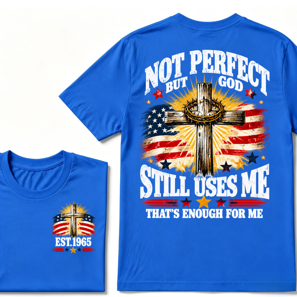 Not Perfect But God Still Uses Me That's Enough For Me Est.Year Tee