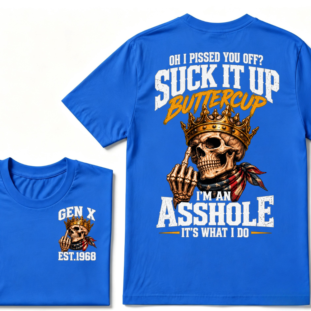 Oh I Pissed You Off Suck It Up Buttercup Gen X Custom EST Year Skull T-Shirt
