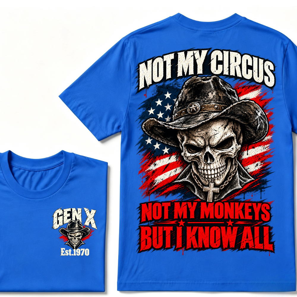 Not My Circus Not My Monkeys, But I Know All Gen X Est. Year T-Shirt