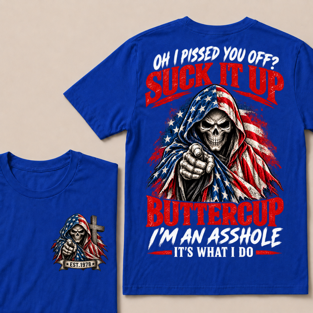 Oh I Pissed You Off? Suck It Up Buttercup I'm An Asshole It's What I Do EST.Year American Flag Skull T-Shirt
