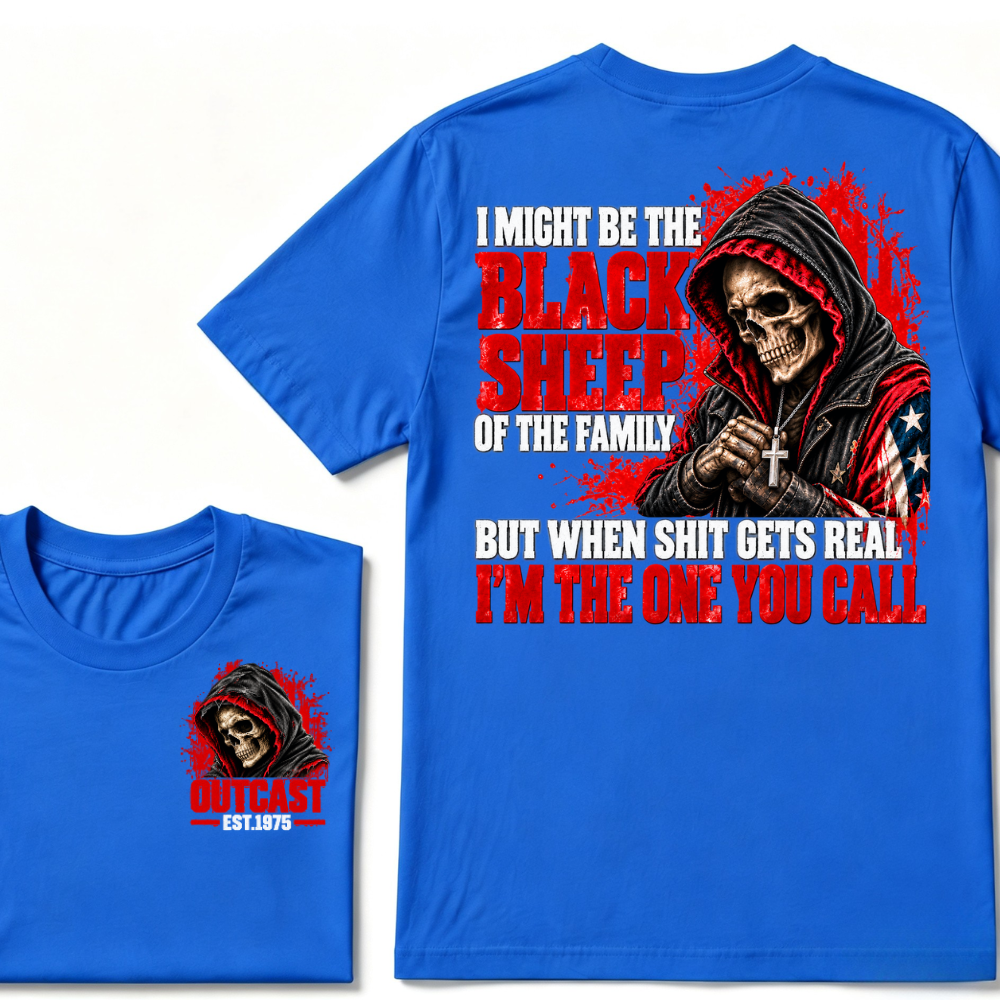 I MIGHT BE THE BLACK SHEEP OF THE FAMILY BUT WHEN SHIT GETS REAL I’M THE ONE YOU CALL EST.Year T-Shirt