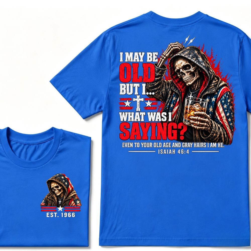 I May Be Old But I What Was I Saying Even To Your Old Age And Gray Hairs I Am He Isaiah 46:4 Skeleton Custom EST Year Double Sided T-Shirt
