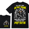 I'll Put You In The Trunk And Help People Look For You Don't Test Me EST.Year Grim Reaper Front And Back Print T-Shirt