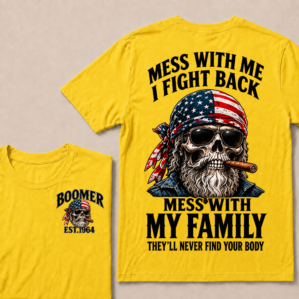 Boomer Mess With Me I Fight Back Mess With My Family They'll Never Find Your Body Est. Year T-Shirt
