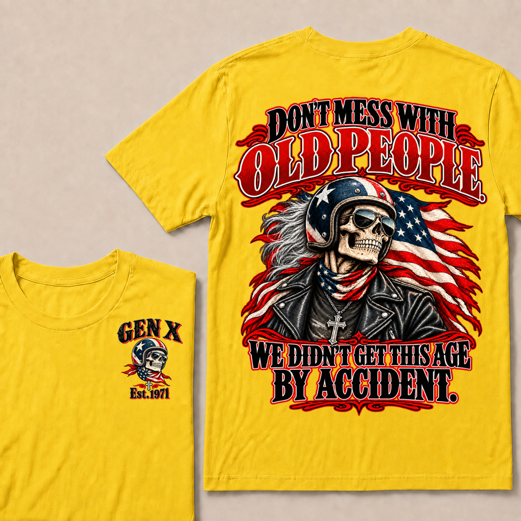 Don’t Mess With Old People. We Didn’t Get This Age By Accident. Gen X Est. Year T-Shirt