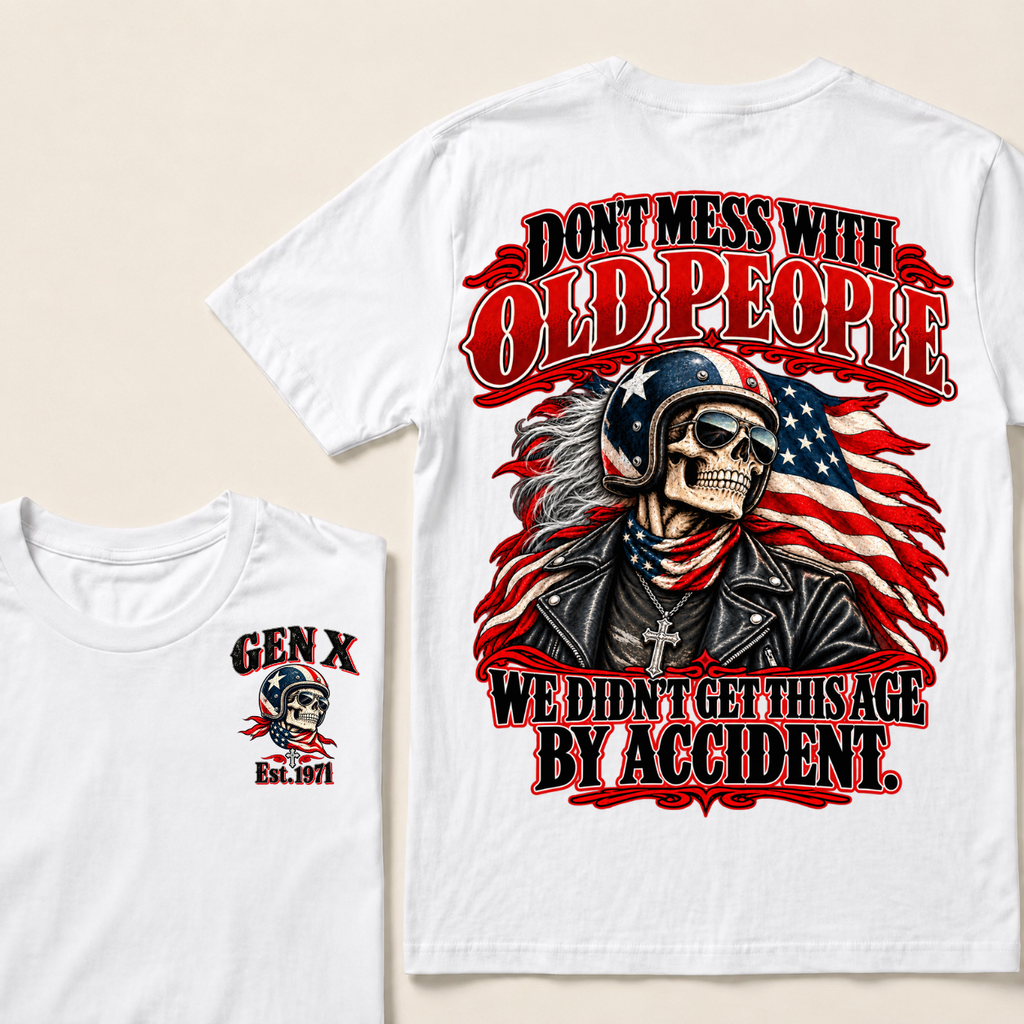 Don’t Mess With Old People. We Didn’t Get This Age By Accident. Gen X Est. Year T-Shirt