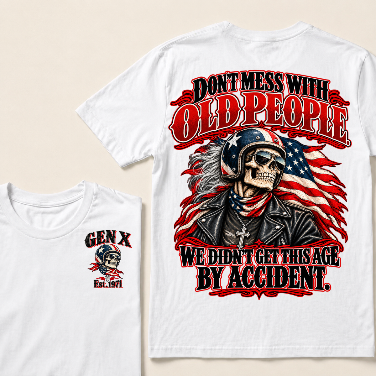 Don’t Mess With Old People. We Didn’t Get This Age By Accident. Gen X Est. Year T-Shirt