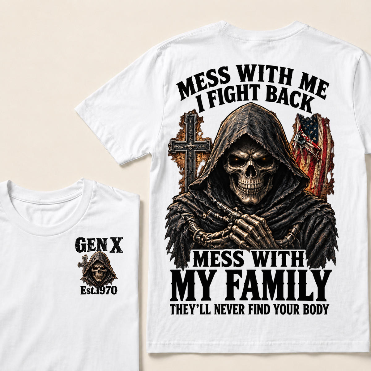 Gen X Mess With Me, I Fight Back Mess With My Family They'll Never Find Your Body Est. Year T-Shirt