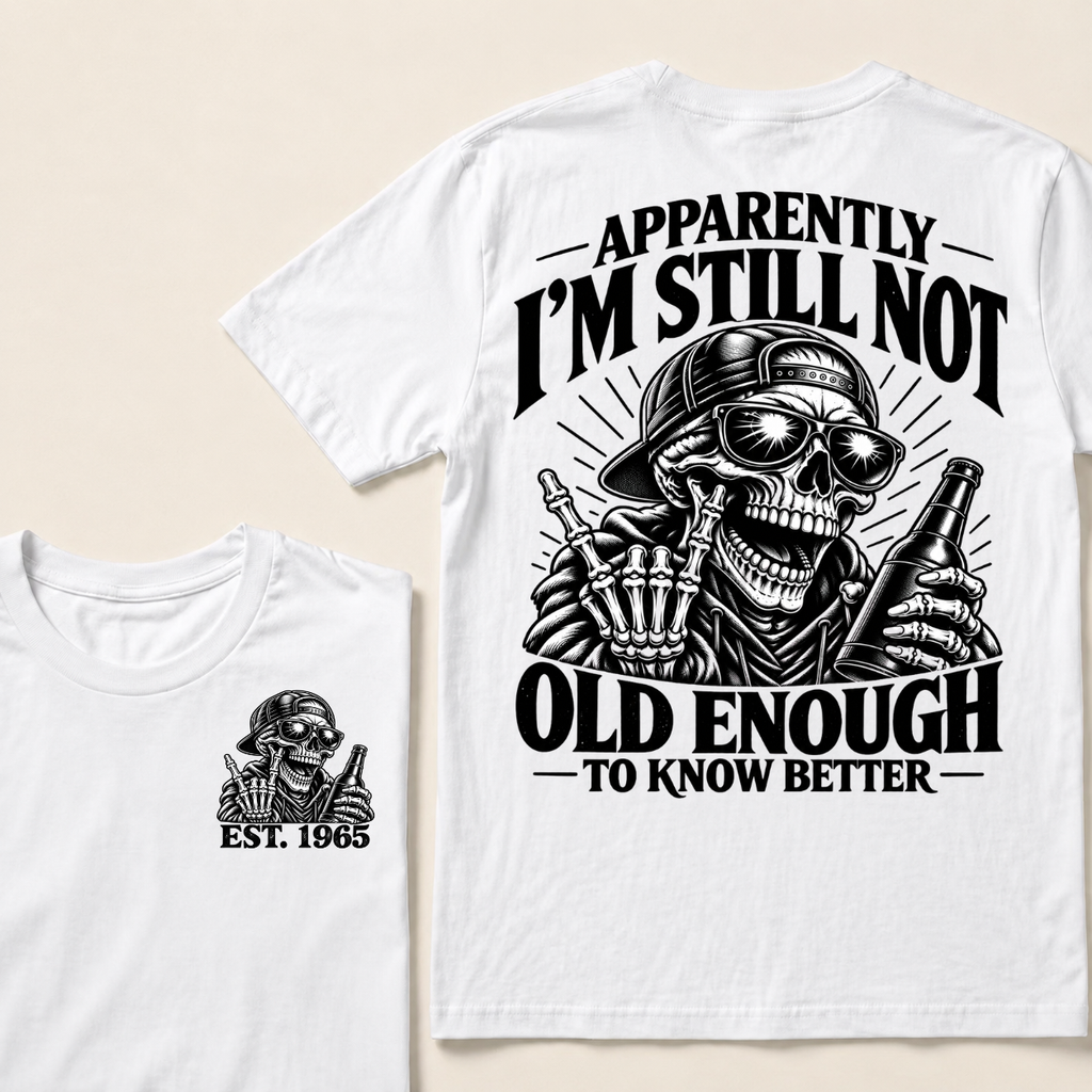Apparently I’m Still Not Old Enough To Know Better Est. Year T-Shirt