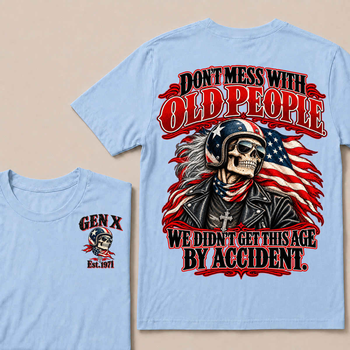 Don’t Mess With Old People. We Didn’t Get This Age By Accident. Gen X Est. Year T-Shirt