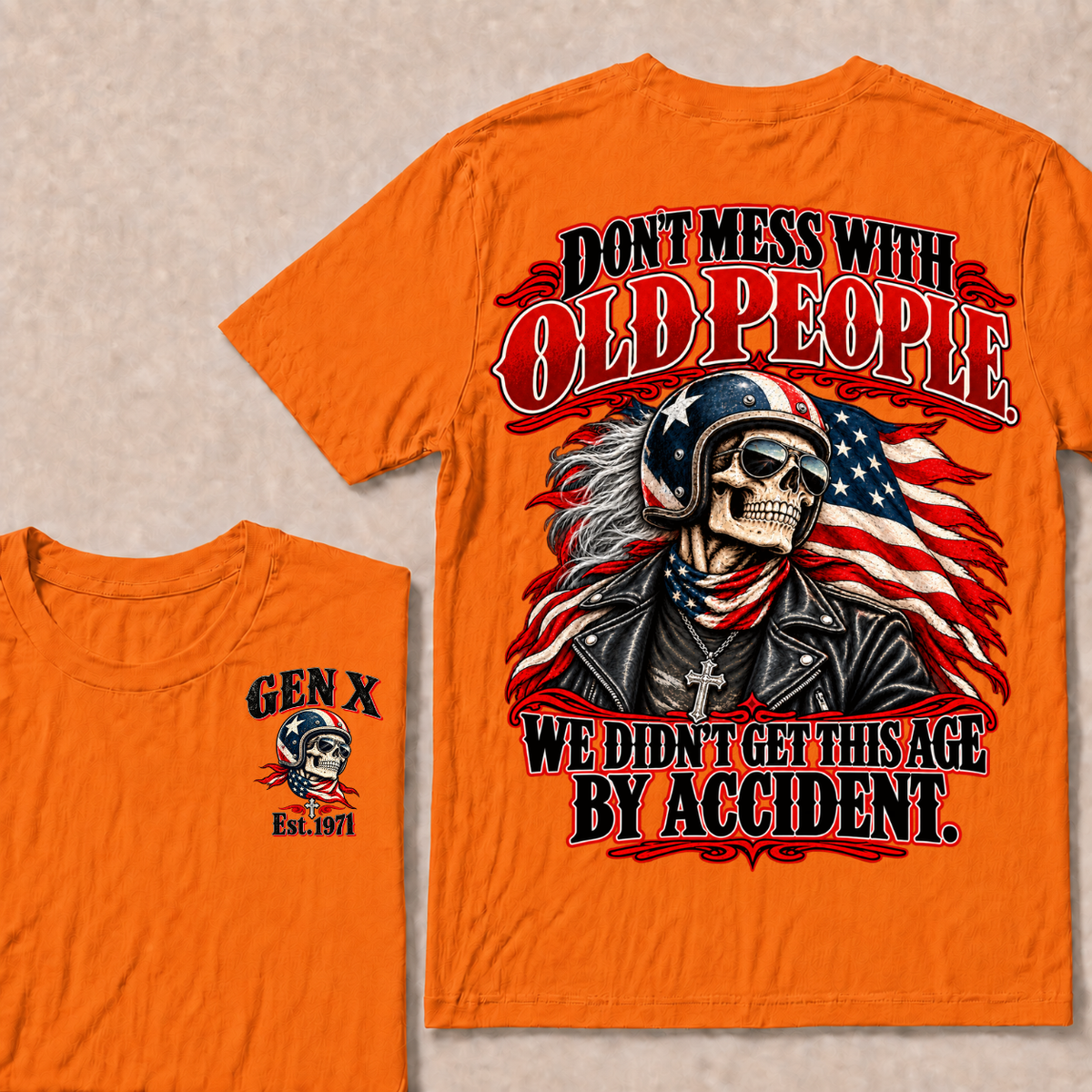 Don’t Mess With Old People. We Didn’t Get This Age By Accident. Gen X Est. Year T-Shirt