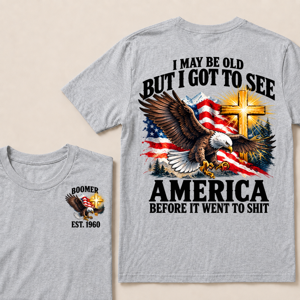 I May Be Old But I Got To See America Before It Went To Shit Boomer Est. Year T-Shirt