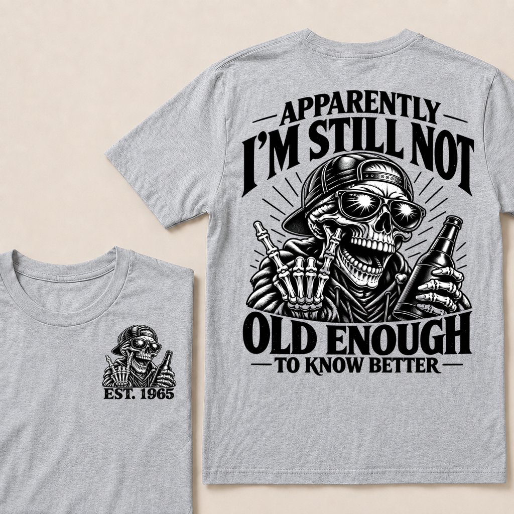 Apparently I’m Still Not Old Enough To Know Better Est. Year T-Shirt