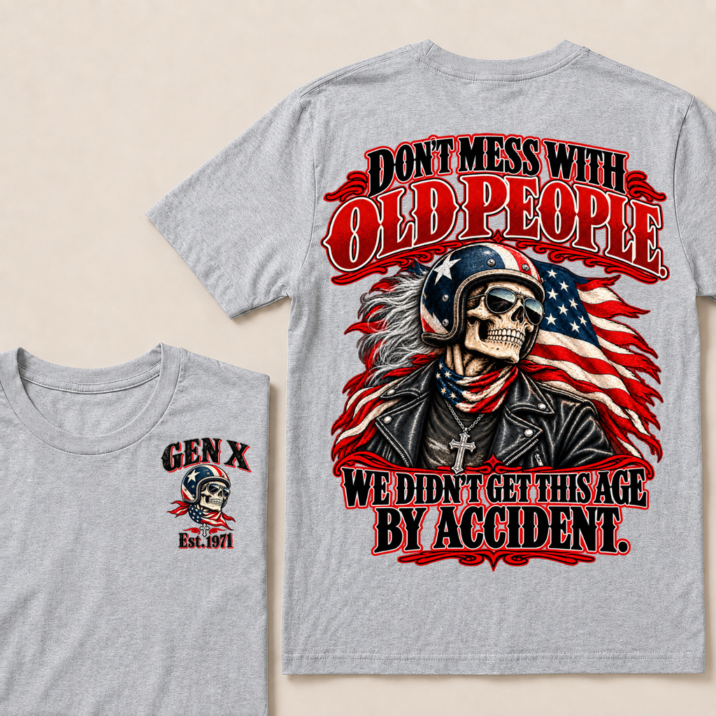 Don’t Mess With Old People. We Didn’t Get This Age By Accident. Gen X Est. Year T-Shirt