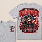 Don’t Mess With Old People. We Didn’t Get This Age By Accident. Gen X Est. Year T-Shirt