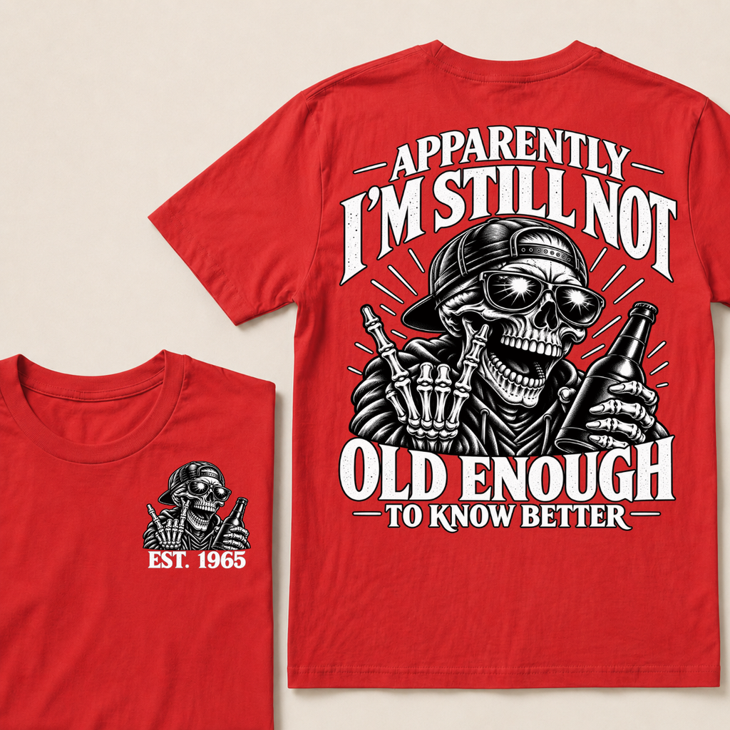 Apparently I’m Still Not Old Enough To Know Better Est. Year T-Shirt