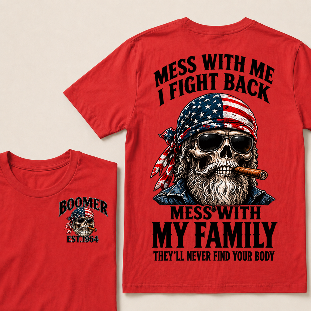 Boomer Mess With Me I Fight Back Mess With My Family They'll Never Find Your Body Est. Year T-Shirt