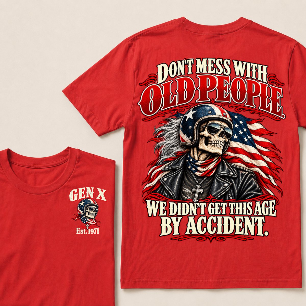 Don’t Mess With Old People. We Didn’t Get This Age By Accident. Gen X Est. Year T-Shirt