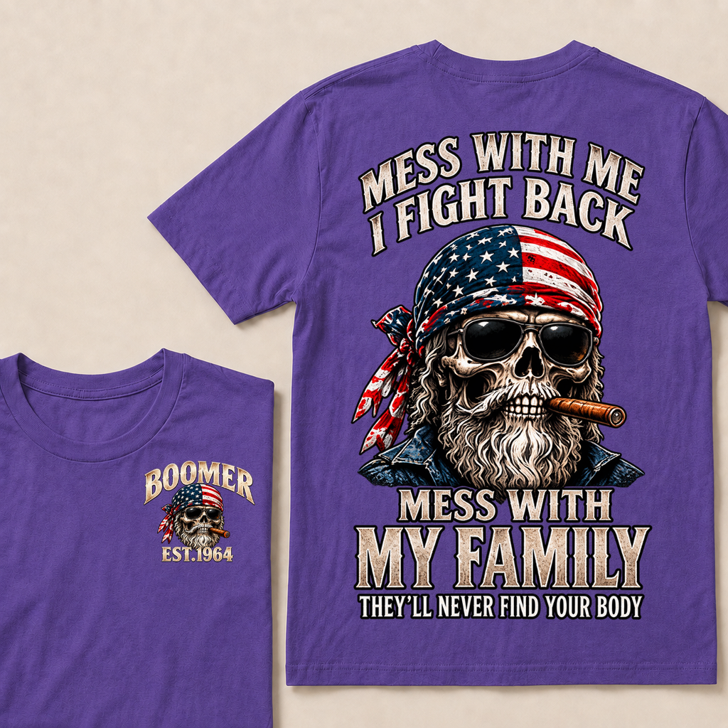 Boomer Mess With Me I Fight Back Mess With My Family They'll Never Find Your Body Est. Year T-Shirt