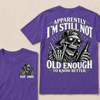 Apparently I’m Still Not Old Enough To Know Better Est. Year T-Shirt