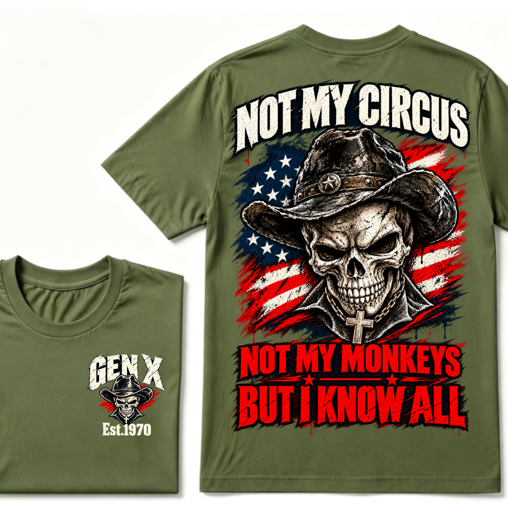 Not My Circus Not My Monkeys, But I Know All Gen X Est. Year T-Shirt