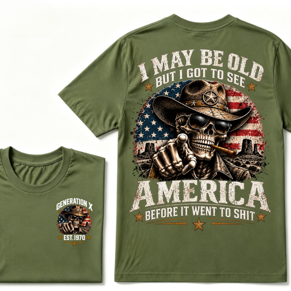 I May Be Old But I Got To See America Before It Went To Shit Generation X Est. Year Tee