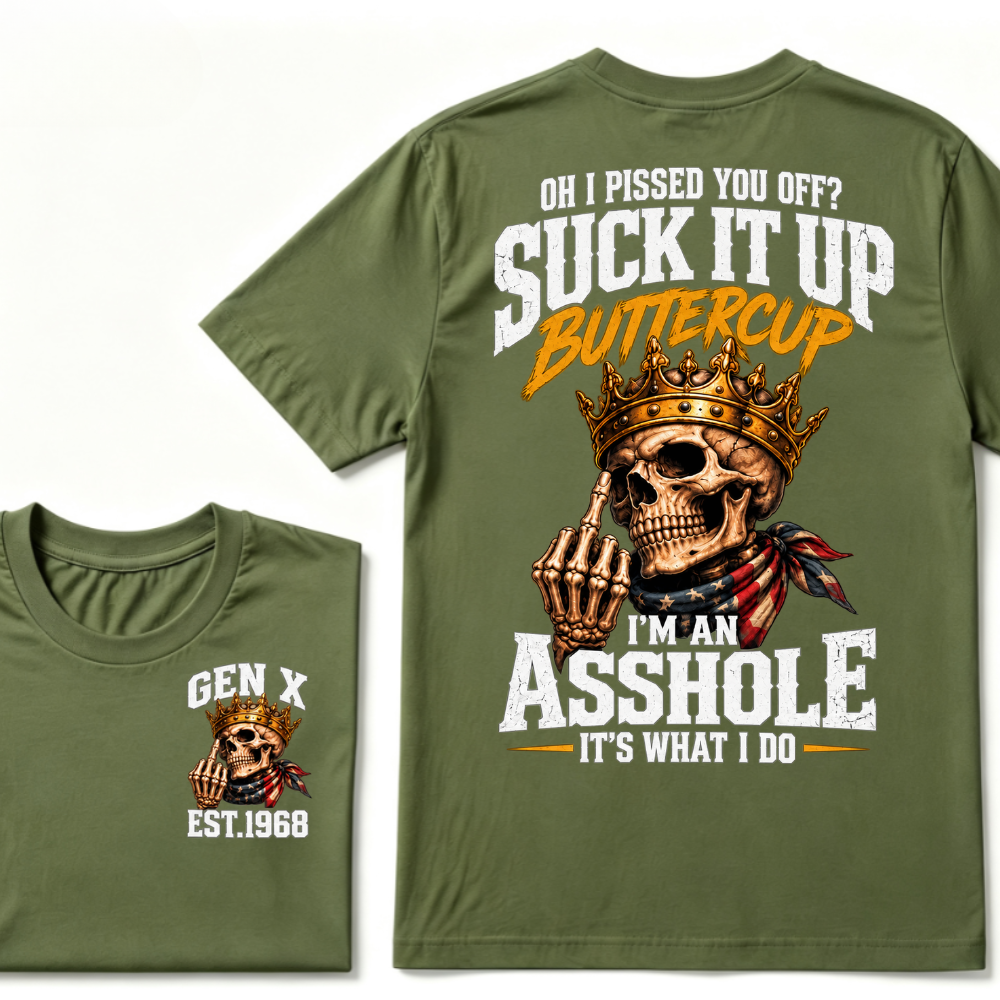 Oh I Pissed You Off Suck It Up Buttercup Gen X Custom EST Year Skull T-Shirt