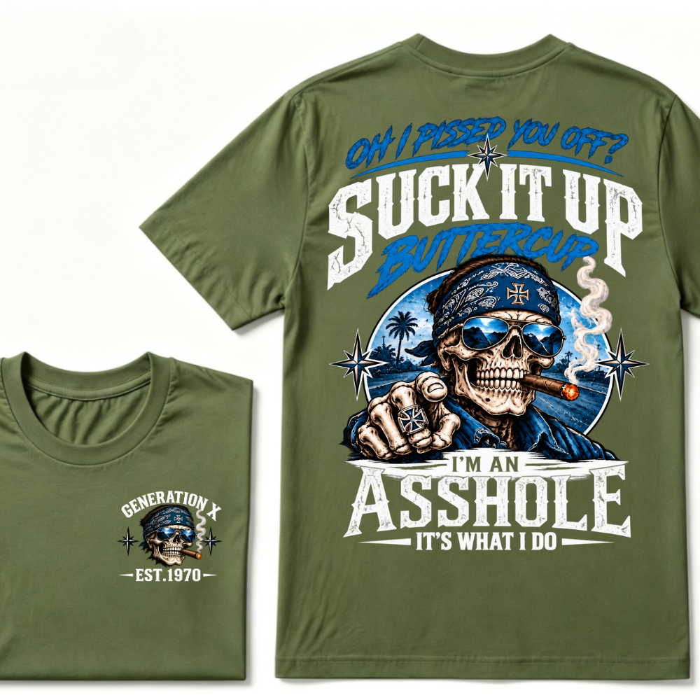 Oh I Pissed You Off? Suck It Up Buttercup I'm An Asshole It's What I Do Generation X EST.Year Bandana Cigar Skull Double Sided Print T-Shirt