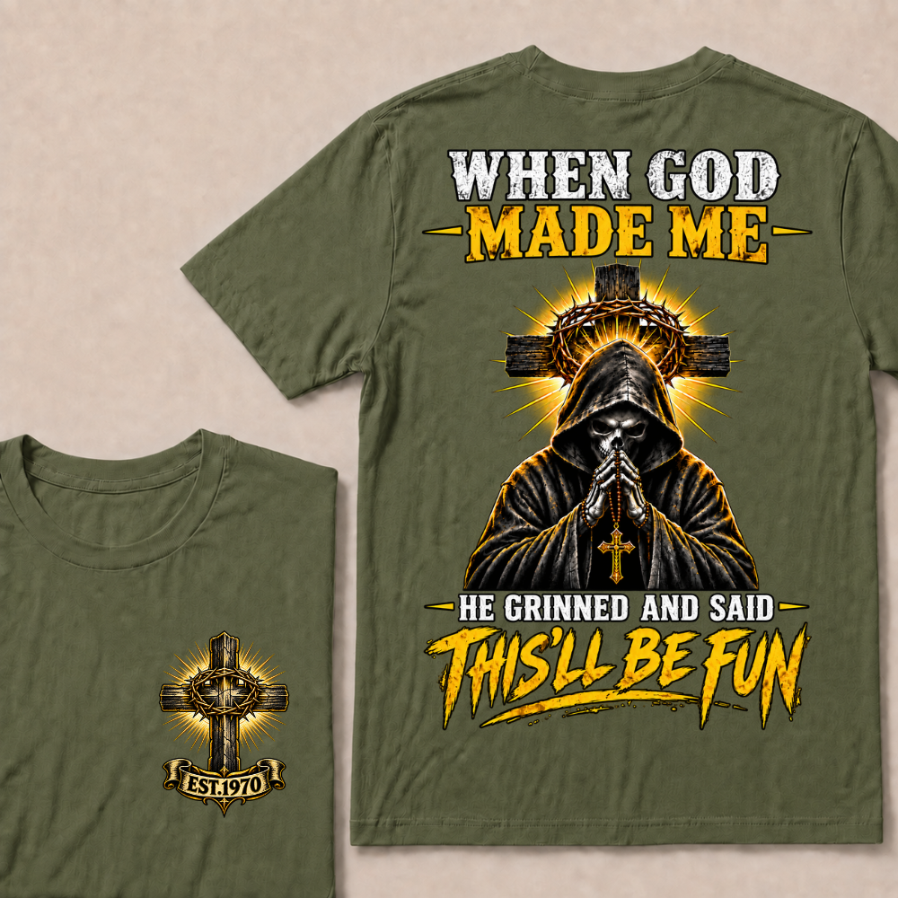 When God Made Me He Grinned And Said This'll Be Fun EST.Year Christian T-Shirt