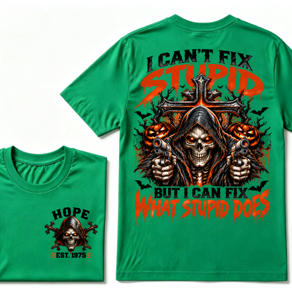 I Can't Fix Stupid But I Can Fix What Stupid Does EST.Year Reaper Skull Halloween T-Shirt，Halloween Tee