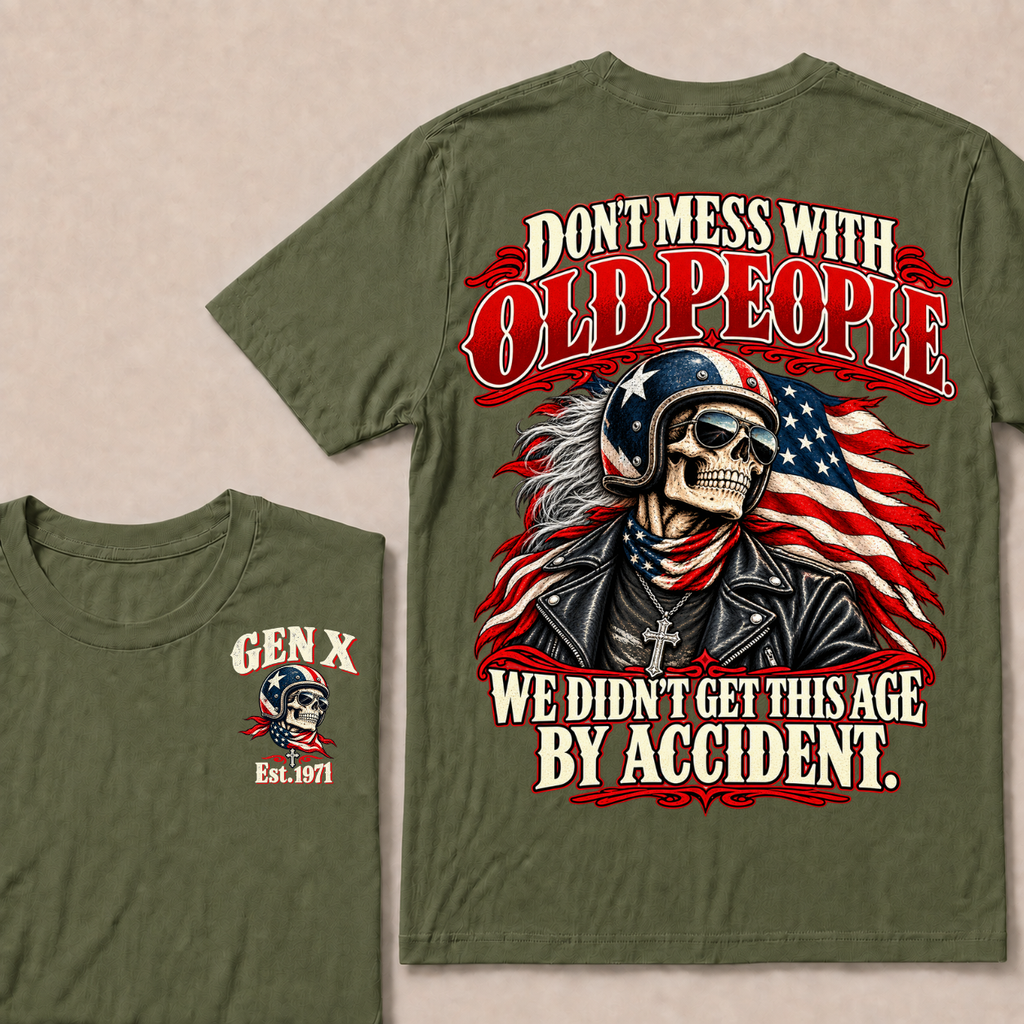 Don’t Mess With Old People. We Didn’t Get This Age By Accident. Gen X Est. Year T-Shirt