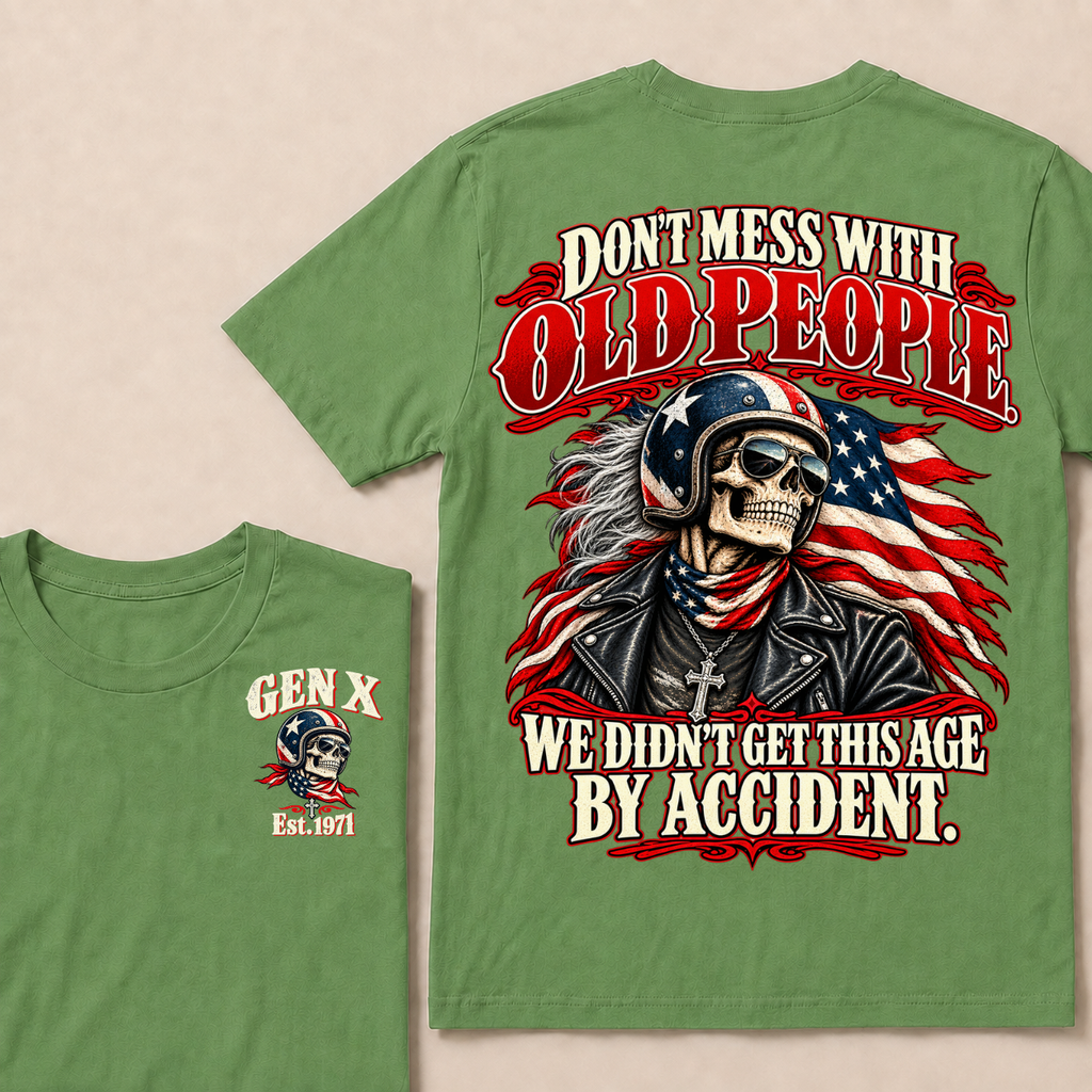 Don’t Mess With Old People. We Didn’t Get This Age By Accident. Gen X Est. Year T-Shirt