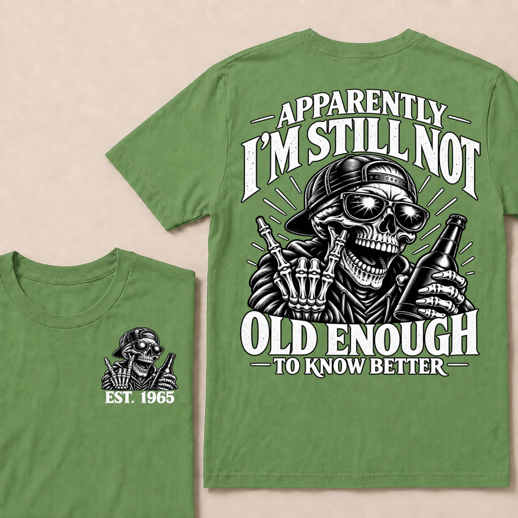 Apparently I’m Still Not Old Enough To Know Better Est. Year T-Shirt