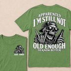 Apparently I’m Still Not Old Enough To Know Better Est. Year T-Shirt