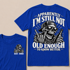 Apparently I’m Still Not Old Enough To Know Better Est. Year T-Shirt