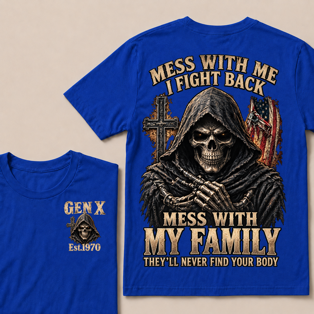 Gen X Mess With Me, I Fight Back Mess With My Family They'll Never Find Your Body Est. Year T-Shirt